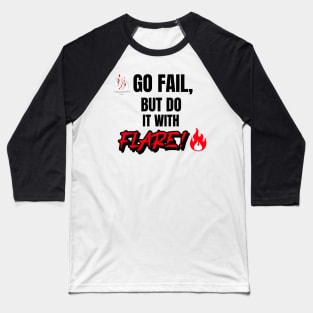 Go Fail, But Do It With Flare Baseball T-Shirt